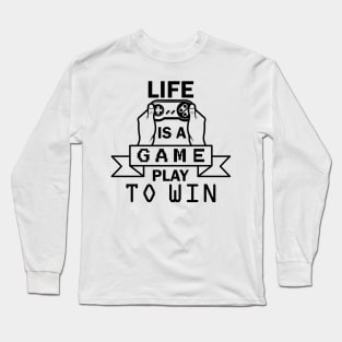 Life Is A Game - Play To Win Long Sleeve T-Shirt